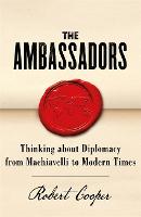 The Ambassadors: Thinking about Diplomacy from Machiavelli to Modern Times (Hardback)