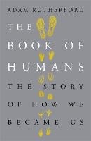 The Book of Humans: The Story of How We Became Us (Hardback)