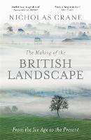 The Making Of The British Landscape: From the Ice Age to the Present (Hardback)