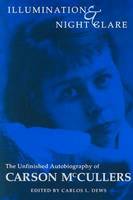 Illumination and Night Glare: The Unfinished Autobiography of Carson McCullers - Wisconsin Studies in Autobiography (Paperback)