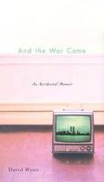 And the War Came: An Accidental Memoir (Hardback)