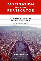 Fascination with the Persecutor: George L. Mosse and the Catastrophe of Modern Man - George L. Mosse Series in the History of European Culture, Sexuality, and Ideas (Hardback)