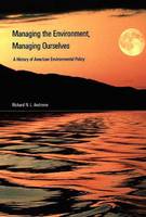 Managing the Environment, Managing Ourselves: History of American Environmental Policy (Paperback)
