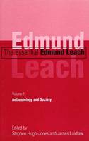 The Essential Edmund Leach: Anthropology and Society Volume 1 - The essential Edmund Leach (Hardback)