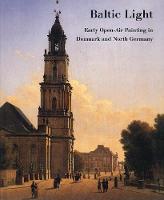 Baltic Light: Early Open-Air Painting in Denmark and North Germany (Hardback)