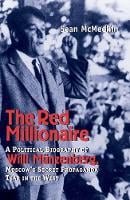 The Red Millionaire: A Political Biography of Willy Munzenberg, Moscow's Secret Propaganda Tsar in the West (Hardback)