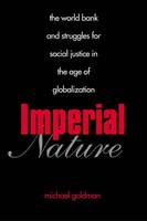 Imperial Nature: The World Bank and Struggles for Social Justice in the Age of Globalization - Yale Agrarian Studies Series (Hardback)