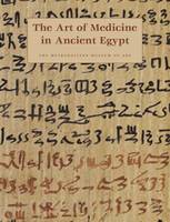 The Art of Medicine in Ancient Egypt - Metropolitan Museum of Art Series (Paperback)