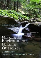 Managing the Environment, Managing Ourselves: A History of American Environmental Policy (Paperback)