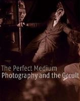The Perfect Medium: Photography and the Occult (Hardback)