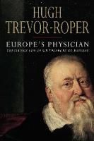 Europe's Physician: The Various Life of Theodore de Mayerne (Hardback)