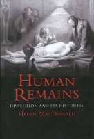 Human Remains: Dissection and Its Histories (Hardback)