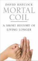 Mortal Coil: A Short History of Living Longer (Hardback)