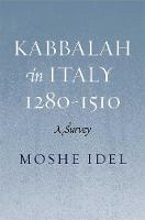 Kabbalah in Italy, 1280-1510: A Survey (Hardback)
