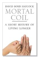 Mortal Coil: A Short History of Living Longer (Paperback)