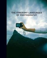 The Itinerant Languages of Photography (Hardback)