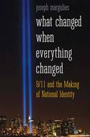 What Changed When Everything Changed: 9/11 and the Making of National Identity (Hardback)