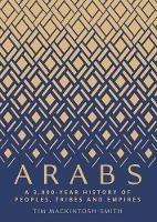 Arabs: A 3,000-Year History of Peoples, Tribes and Empires (Hardback)