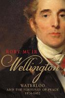 Wellington: Waterloo and the Fortunes of Peace 1814-1852 (Hardback)