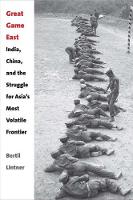 Great Game East: India, China, and the Struggle for Asia’s Most Volatile Frontier (Hardback)