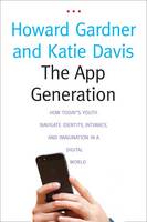 The App Generation: How Today's Youth Navigate Identity, Intimacy, and Imagination in a Digital World (Hardback)