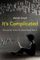 It's Complicated: The Social Lives of Networked Teens (Paperback)