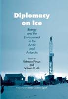 Diplomacy on Ice: Energy and the Environment in the Arctic and Antarctic (Hardback)