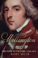 Wellington: The Path to Victory 1769-1814 (Paperback)