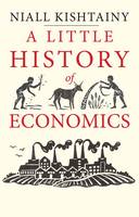 A Little History of Economics - Little Histories (Hardback)