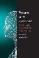 Welcome to the Microbiome: Getting to Know the Trillions of Bacteria and Other Microbes In, On, and Around You (Hardback)