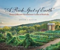 "A Rich Spot of Earth": Thomas Jefferson's Revolutionary Garden at Monticello (Paperback)