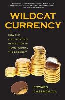 Wildcat Currency: How the Virtual Money Revolution Is Transforming the Economy (Paperback)
