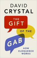 The Gift of the Gab: How Eloquence Works (Hardback)