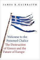 Welcome to the Poisoned Chalice: The Destruction of Greece and the Future of Europe (Hardback)