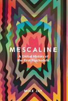 Mescaline: A Global History of the First Psychedelic (Hardback)