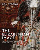 The Elizabethan Image: An Introduction to English Portraiture, 1558-1603 (Hardback)