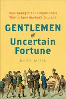 Gentlemen of Uncertain Fortune: How Younger Sons Made Their Way in Jane Austen's England (Hardback)