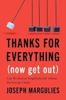 Thanks for Everything (Now Get Out): Can We Restore Neighborhoods without Destroying Them? (Hardback)