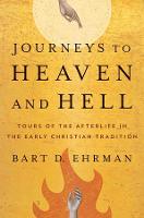Journeys to Heaven and Hell: Tours of the Afterlife in the Early Christian Tradition (Hardback)