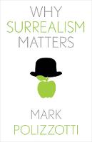 Why Surrealism Matters - Why X Matters S. (Hardback)