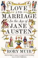 Love and Marriage in the Age of Jane Austen (Hardback)
