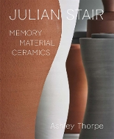 Julian Stair: Memory, Material, Ceramics (Hardback)