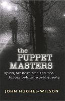 The Puppet Masters: Spies, traitors and the real forces behind world events (Paperback)