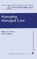Managing Managed Care - Clinical Child Psychology Library (Hardback)