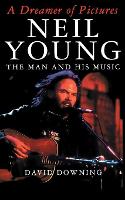 A Dreamer Of Pictures: Neil Young: The Man And His Music (Paperback)