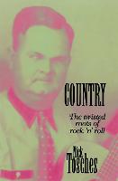 Country: The Twisted Roots Of Rock 'n' Roll (Paperback)