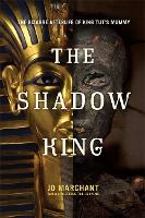 The Shadow King: The Bizarre Afterlife of King Tut's Mummy (Hardback)