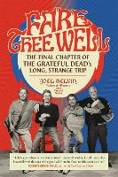Fare Thee Well: The Final Chapter of the Grateful Dead's Long, Strange Trip (Paperback)