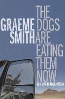The Dogs Are Eating Them Now: Our War in Afghanistan (Hardback)