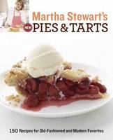 Martha Stewart's New Pies and Tarts: 150 Recipes for Old-Fashioned and Modern Favourites (Paperback)